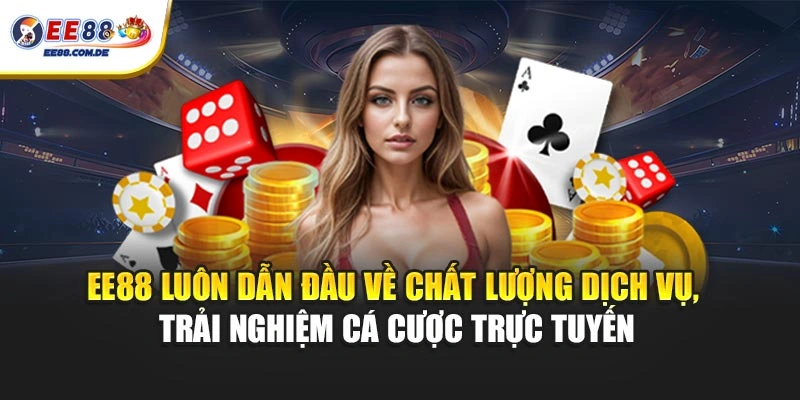 EE88 luôn dẫn đầu về chất lượng dịch vụ, trải nghiệm cá cược trực tuyến