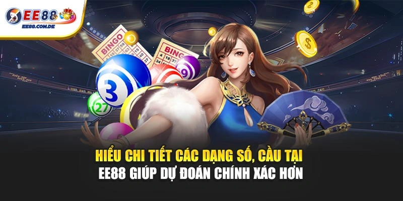 Hiểu chi tiết các dạng số, cầu tại EE88 giúp dự đoán chính xác hơn