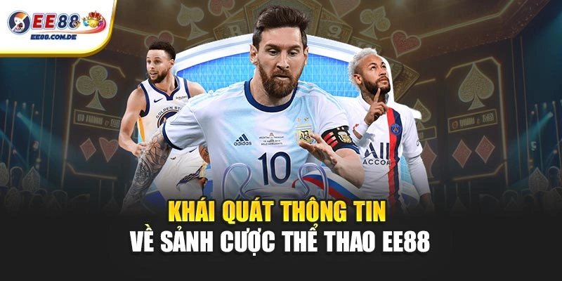 Khái quát thông tin về sảnh cược thể thao EE88
