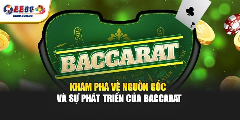 Khám phá về nguồn gốc và sự phát triển của Baccarat
