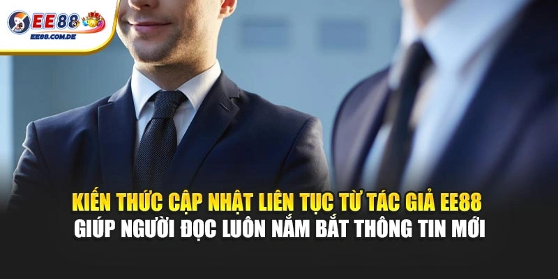 Kiến thức cập nhật liên tục từ tác giả EE88 giúp người đọc luôn nắm bắt thông tin mới
