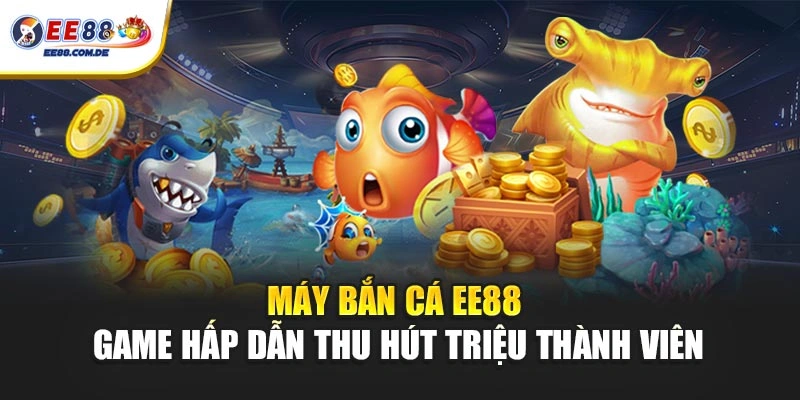 EE88 phát triển máy bắn cá với nội dung phong phú