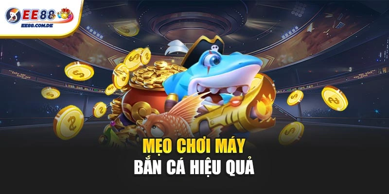 Chiến thuật bắn cá hỗ trợ tối ưu hiệu quả mỗi lượt bắn