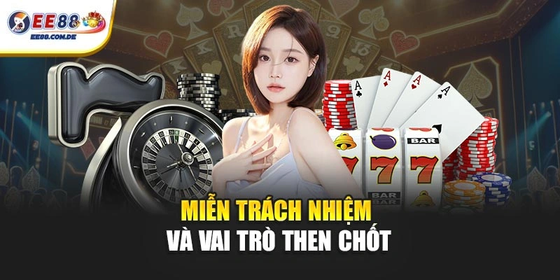 Miễn trách nhiệm và vai trò then chốt Miễn trách nhiệm và vai trò then chốt
