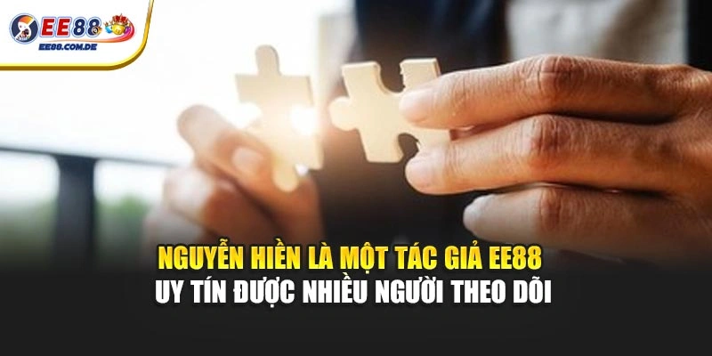 Nguyễn Hiền là một tác giả EE88 uy tín được nhiều người theo dõi