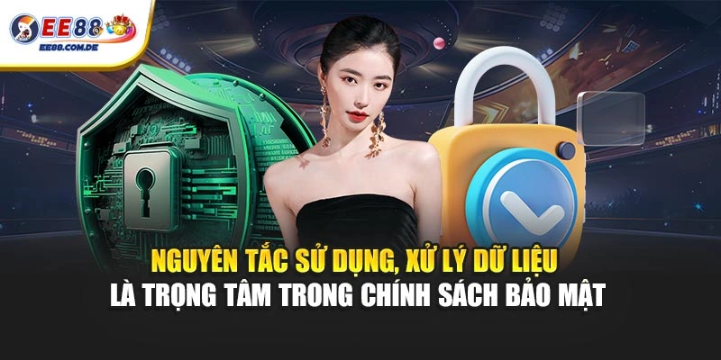 Nguyên tắc sử dụng, xử lý dữ liệu là trọng tâm trong chính sách bảo mật