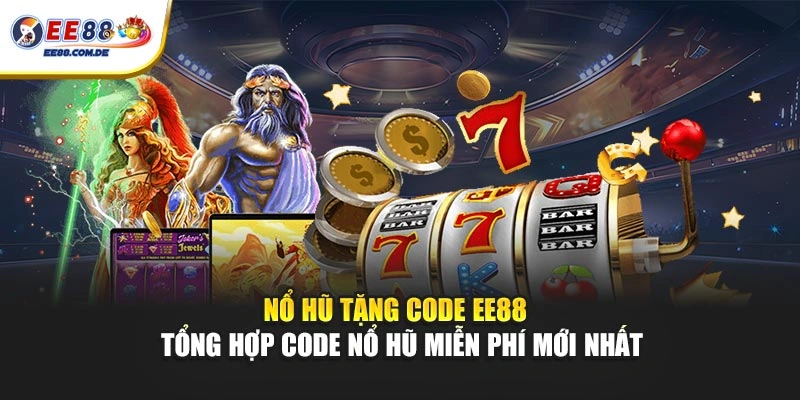 Nổ hũ tặng code EE88 cung cấp nhiều mã ưu đãi miễn phí