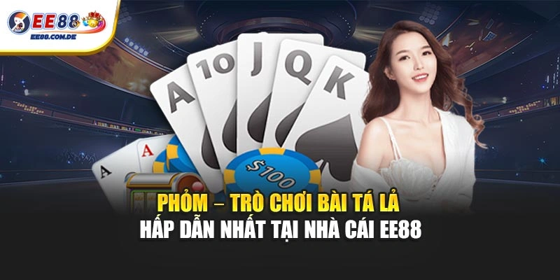 Phỏm EE88 – Game Bài Tá Lả Nổi Bật