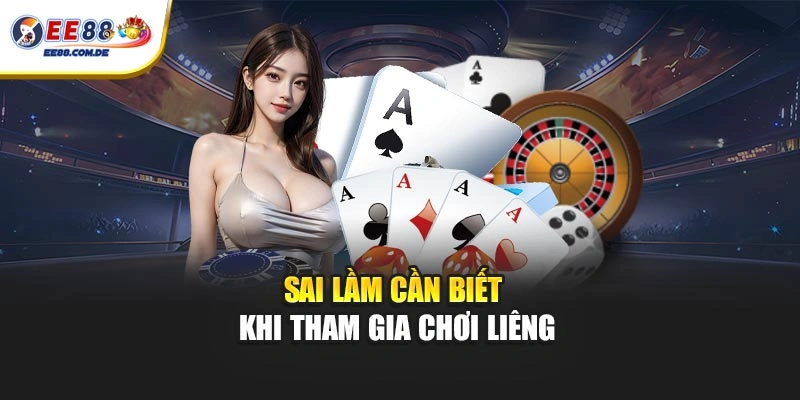 Những lỗi cần biết khi tham gia chơi Liêng