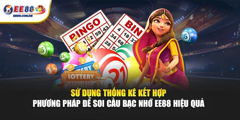 Sử dụng thống kê kết hợp phương pháp để soi cầu bạc nhớ EE88 hiệu quả 