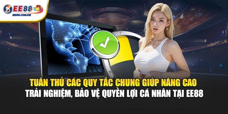 Tuân thủ các quy tắc chung giúp nâng cao trải nghiệm, bảo vệ quyền lợi cá nhân tại EE88 Tuân thủ các quy tắc chung giúp nâng cao trải nghiệm, bảo vệ quyền lợi cá nhân tại EE88